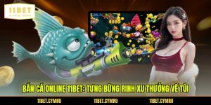 Bắn Cá Online 11BET: Tưng Bừng Rinh Xu Thưởng Về Túi