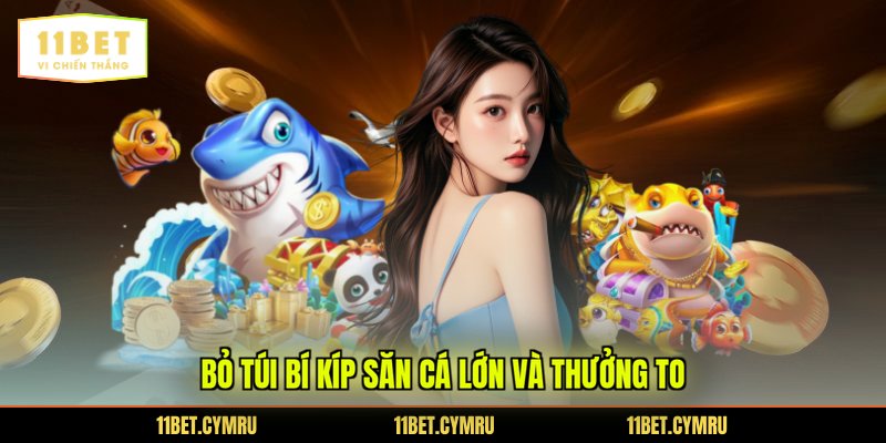 Bỏ túi bí kíp săn cá lớn và thưởng to