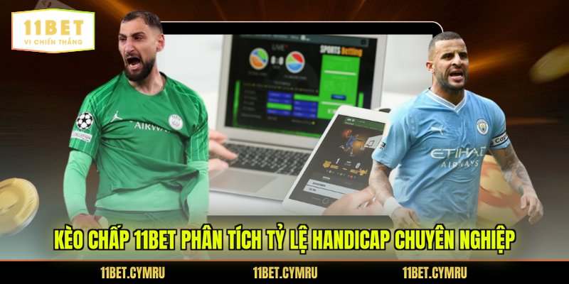 Kèo chấp 11BET phân tích tỷ lệ handicap chuyên nghiệp