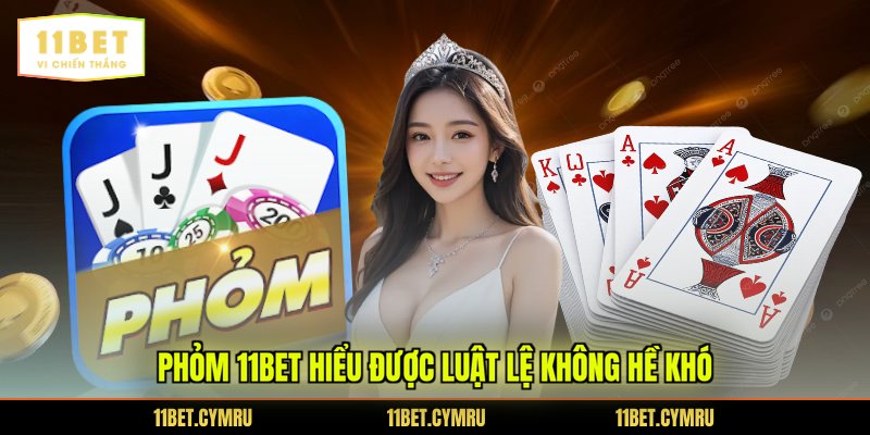 Phỏm 11BET hiểu được luật lệ không hề khó