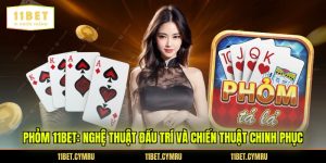 Phỏm 11BET: Nghệ Thuật Đấu Trí Và Chiến Thuật Chinh Phục