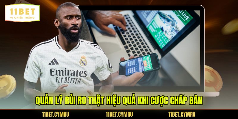 Quản lý rủi ro thật hiệu quả khi cược chấp bàn