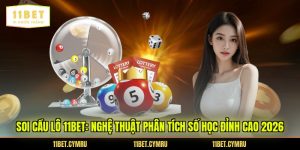 Soi Cầu Lô 11BET: Nghệ Thuật Phân Tích Số Học Đỉnh Cao 2026
