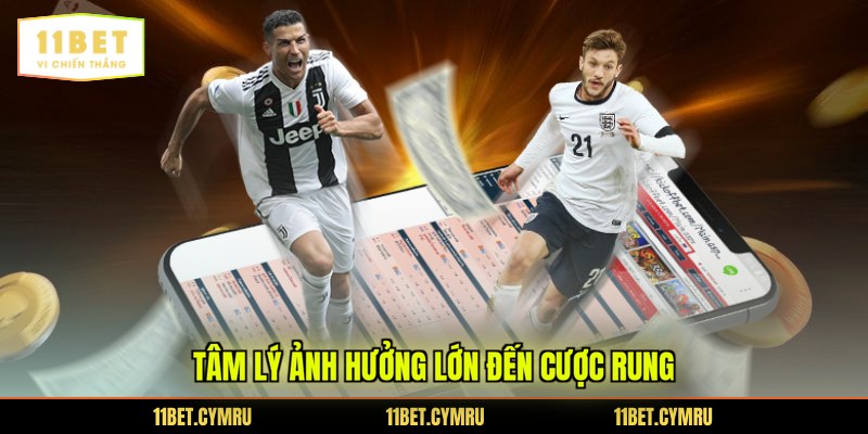 Tâm lý ảnh hưởng lớn đến cược rung